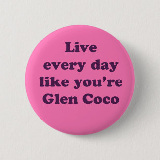 Leben Sie jeden Tag wie Glen Coco Button