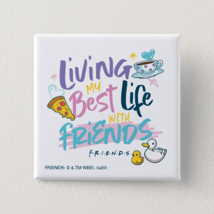 Leben Sie mein bestes Leben mit FRIENDS™ Button