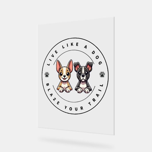 Leben Sie wie ein Hund, der Ihren Weg klopft Acrylschild (Winkel)