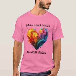 Leben und Liebe in voller Farbe T-Shirt