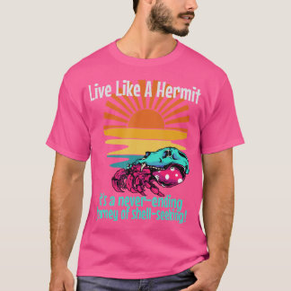 Leben wie ein Hermit Crab, der nie die Reisekruste T-Shirt