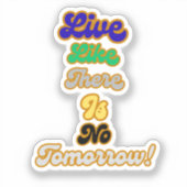 Leben, wie es kein Morgen gibt Aufkleber (Vorderseite)