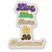 Leben, wie es kein Morgen gibt Aufkleber (Vorderseite)