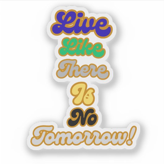 Leben, wie es kein Morgen gibt Aufkleber (Vorderseite)