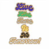 Leben, wie es kein Morgen gibt Aufkleber (Vorderseite)