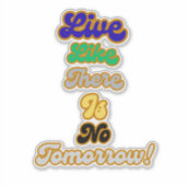 Leben, wie es kein Morgen gibt Aufkleber (Vorderseite)