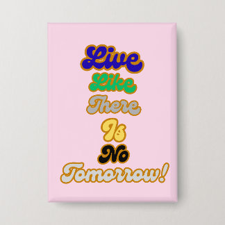 Leben, wie es kein Morgen gibt Button