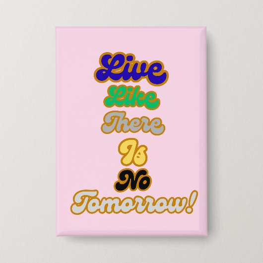 Leben, wie es kein Morgen gibt Button (Vorderseite)