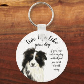 Leben wie Ihr Hund inspirierendes Zitat Schlüsselanhänger (Vorderseite)