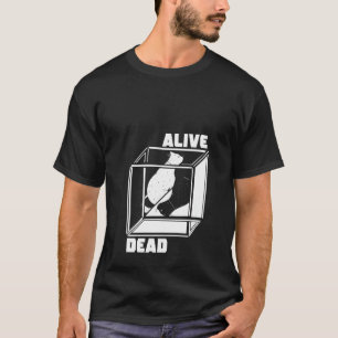 Lebende und tote Quantenmechanik-Physikerin  T-Shirt