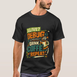 Lebendig Debug Trinke Kaffee Wiederhole Lustiger P T-Shirt