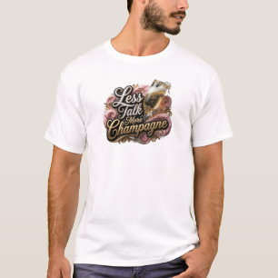 Lebendige WENIGER REDEN MEHR CHAMPAGNER Künstleris T-Shirt
