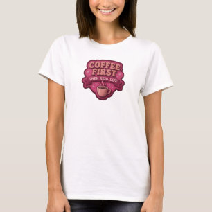 Lebendiges COFFEE FIRST THEN REAL LIFE Art Design T-Shirt