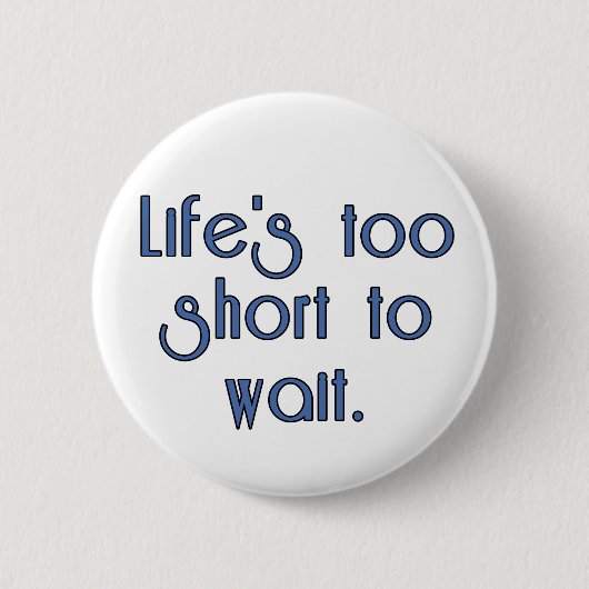 Lebens zu kurz warten button (Vorderseite)