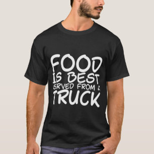 Lebensmittel werden am besten aus einem LKW servie T-Shirt