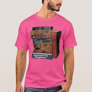Lebensverändernde Ideen kamen immer zu mir durch B T-Shirt
