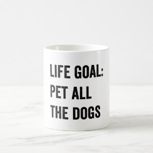 Lebensziel: Alle Hunde füttern Kaffeetasse