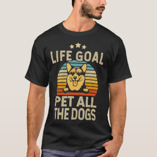 Lebensziel Alle Hunde Streicheln Corgi Corgi T-Shirt