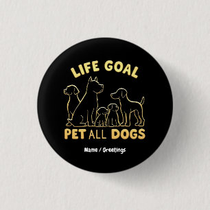 Lebensziel Alle Hunde Streicheln Für Hunde Liebhab Button