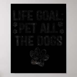 Lebensziel alle Hunde streicheln Hunde Liebhaber C Poster