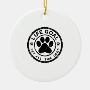 Lebensziel Alle Hunde Streicheln Kopie Kopie Kopie Keramik Ornament