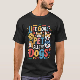 Lebensziel Alle Hunde Streicheln Lustiger Hund T-Shirt