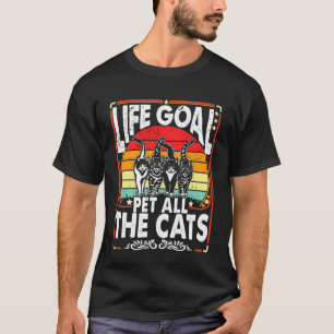 Lebensziel Alle Katzen Streicheln Lustiger Sarkast T-Shirt