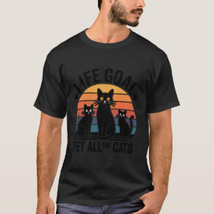 Lebensziel Alle Katzen Streicheln Niedlich Lustige T-Shirt