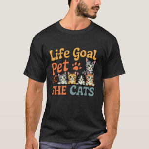 Lebensziel Alle Katzen Streicheln Süß Lustiger Kat T-Shirt