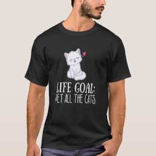 Lebensziel Alle Katzen Streicheln Süßes Kätzchen T T-Shirt