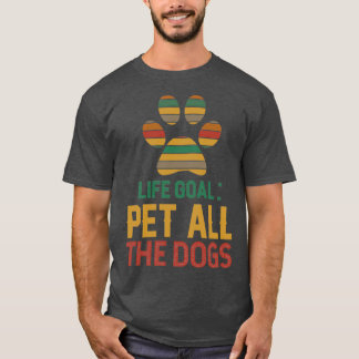 Lebensziel für alle HundeTShirt T-Shirt