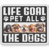 Lebensziel Haustier all die Hunde Funny Sprichwort Aufkleber (Vorderseite)