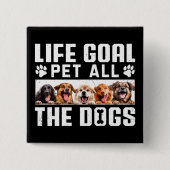 Lebensziel Haustier all die Hunde Funny Sprichwort Button (Vorderseite)
