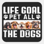 Lebensziel Haustier all die Hunde Funny Sprichwort Quadratischer Aufkleber (Vorderseite)