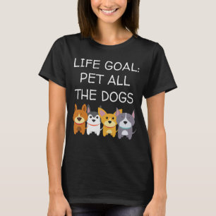 Lebensziel Haustier Alle Hunde Funny Hund Lover He T-Shirt