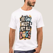Lebensziel: Hund Lover T-Shirt (Vorderseite)