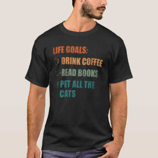 Lebensziele Kaffee trinken Bücher lesen Alle Katze T-Shirt