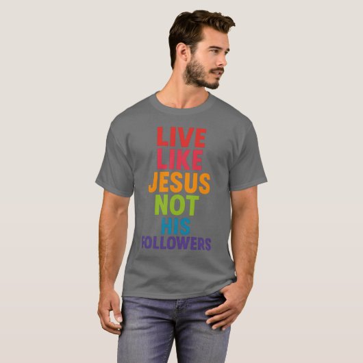 Lebt wie Jesus, nicht seine Anhänger T-Shirt (Vorne ganz)