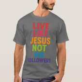 Lebt wie Jesus, nicht seine Anhänger T-Shirt (Vorderseite)