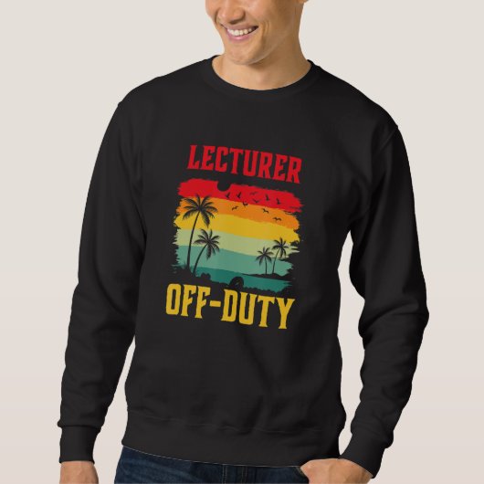 Lecturer On Holiday Off Duty Summer Break Outfit Sweatshirt (Vorderseite)