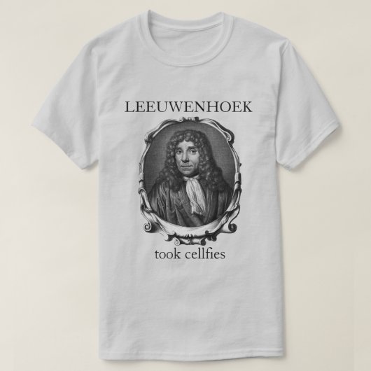 Leeuwenhoek Took Cellalities T-Shirt (Design vorne)