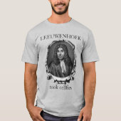 Leeuwenhoek Took Cellalities T-Shirt (Vorderseite)