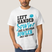 Left Handed Bowler Like a Regular Bowler Only Way T-Shirt (Vorderseite)