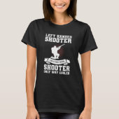 Left Handed Shooter Like A Right Handed Shooter Hu T-Shirt (Vorderseite)