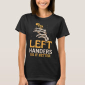 Left Handers Do It Better Cute Hander Handed Sayin T-Shirt (Vorderseite)