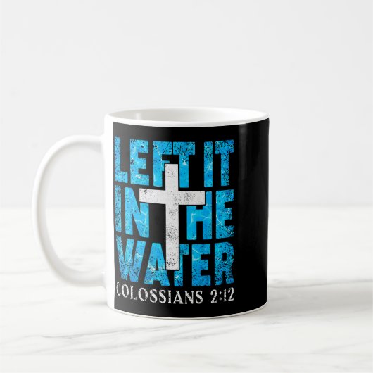 Left It In The Water Colossians 2 12 Christian Bap Kaffeetasse (Links)