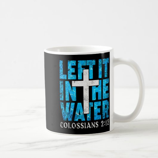 Left It In The Water Colossians 2 12 Christian Bap Kaffeetasse (Rechts)