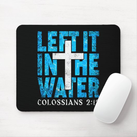 Left It In The Water Colossians 2 12 Christian Bap Mousepad (Mit Mouse)