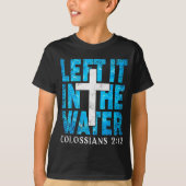Left It In The Water Colossians 2 12 Christian Bap T-Shirt (Vorderseite)