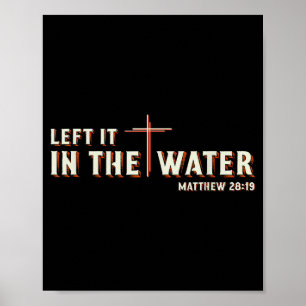Left It In The Water Matthäus 28_19 Kreuz Christli Poster